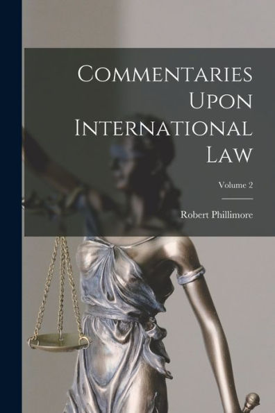 Commentaries Upon International Law; Volume 2