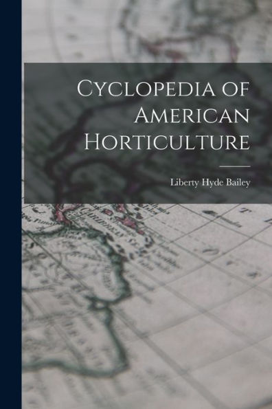 Cyclopedia Of American Horticulture