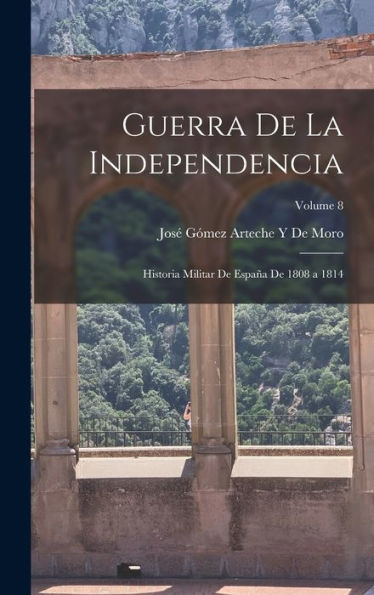 Guerra De La Independencia: Historia Militar De España De 1808 A 1814; Volume 8 (Spanish Edition) - 9781017650457