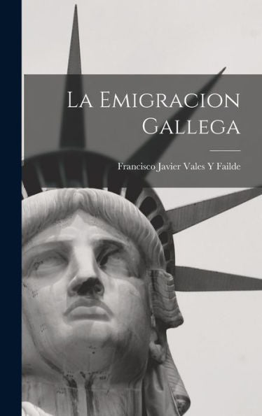La Emigracion Gallega (Spanish Edition)
