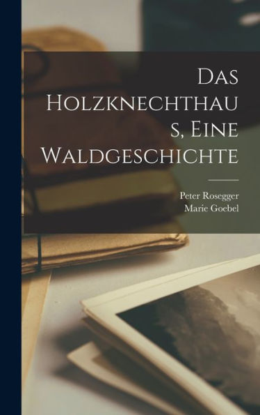 Das Holzknechthaus, Eine Waldgeschichte (German Edition) - 9781017652734