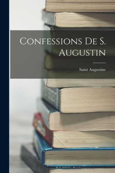 Confessions De S. Augustin - 9781017653557