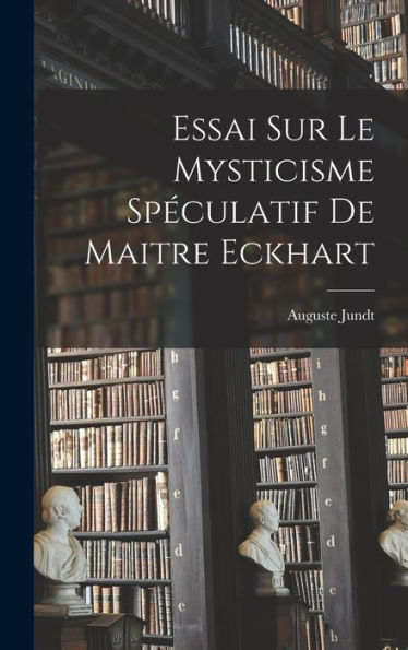 Essai Sur Le Mysticisme Spéculatif De Maitre Eckhart (French Edition)