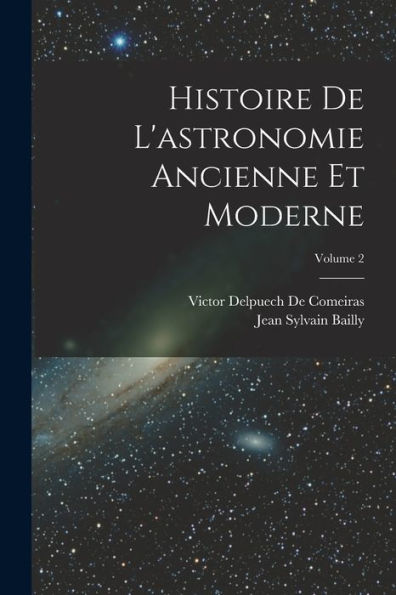 Histoire De L'Astronomie Ancienne Et Moderne; Volume 2 (French Edition) - 9781017654974