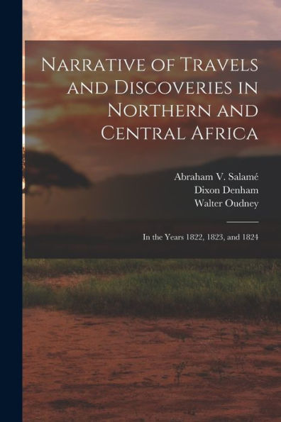Narrative Of Travels And Discoveries In Northern And Central Africa: In The Years 1822, 1823, And 1824
