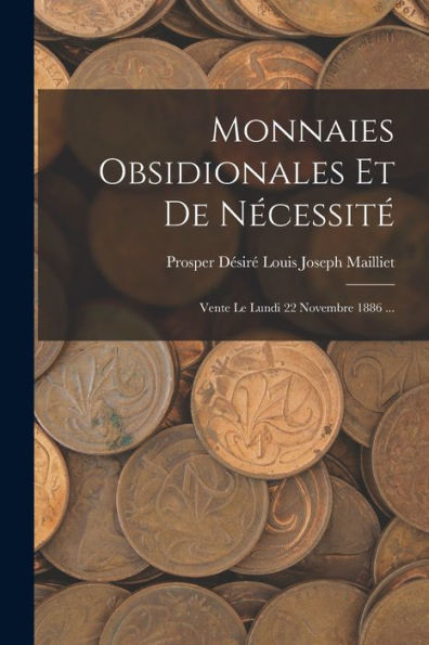 Monnaies Obsidionales Et De Nécessité: Vente Le Lundi 22 Novembre 1886 ... (French Edition)