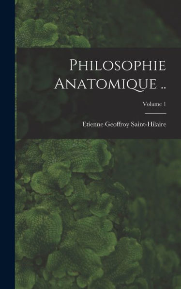 Philosophie Anatomique ..; Volume 1 (French Edition)