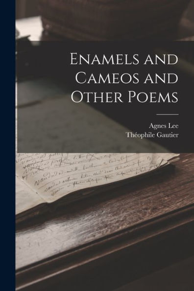 Enamels And Cameos And Other Poems