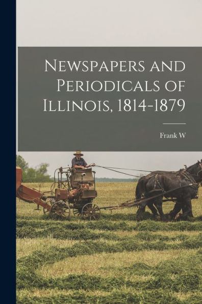 Newspapers And Periodicals Of Illinois, 1814-1879