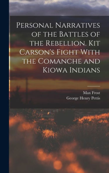 Personal Narratives Of The Battles Of The Rebellion. Kit Carson's Fight With The Comanche And Kiowa Indians - 9781017701630