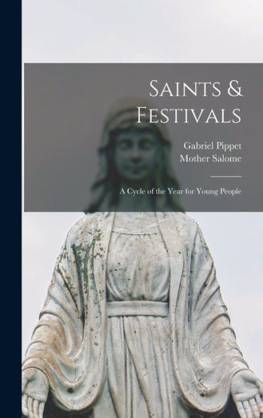 Saints & Festivals: A Cycle Of The Year For Young People - 9781017701791