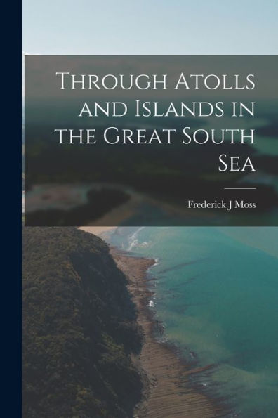 Through Atolls And Islands In The Great South Sea