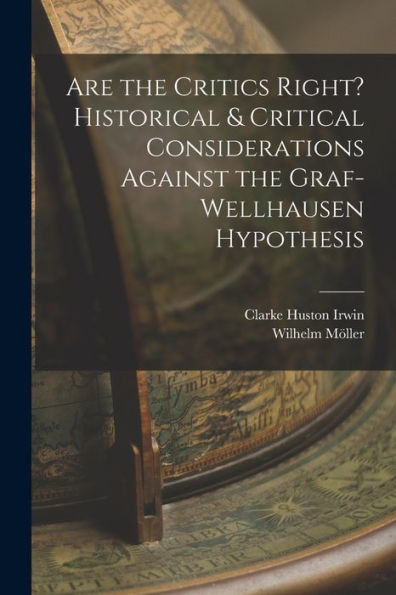 Are The Critics Right? Historical & Critical Considerations Against The Graf-Wellhausen Hypothesis