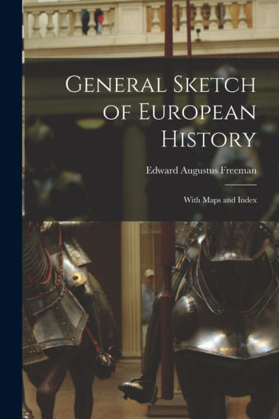 General Sketch Of European History; With Maps And Index