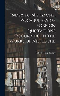 Index To Nietzsche, Vocabulary Of Foreign Quotations Occurring In The Works Of Nietzsche - 9781017703931