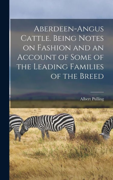 Aberdeen-Angus Cattle. Being Notes On Fashion And An Account Of Some Of The Leading Families Of The Breed - 9781017704150