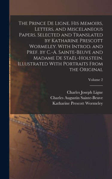 The Prince De Ligne. His Memoirs, Letters, And Miscelaneous Papers. Selected And Translated By Katharine Prescott Wormeley. With Introd. And Pref. By ... With Portraits From The Original; Volume 2 - 9781017706253