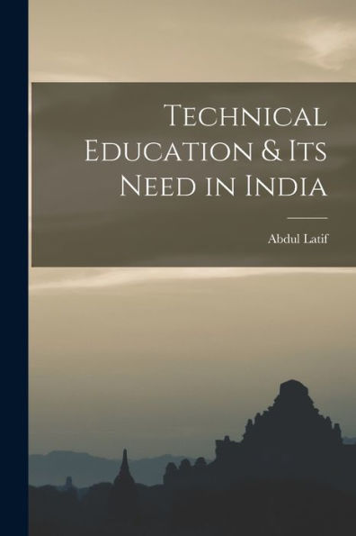 Technical Education & Its Need In India - 9781017706444