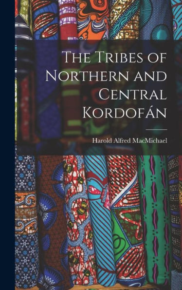 The Tribes Of Northern And Central Kordofán - 9781017706703