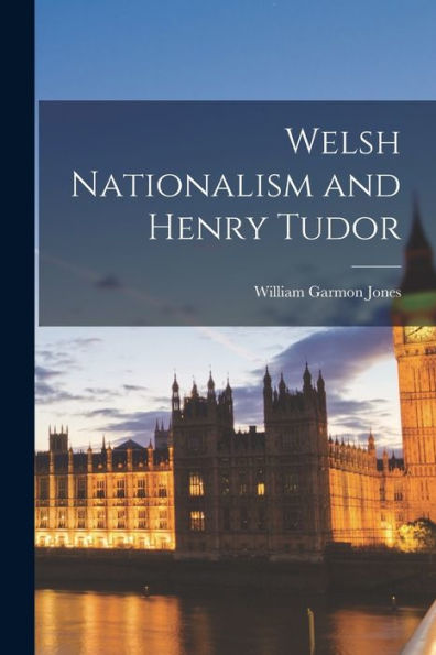 Welsh Nationalism And Henry Tudor - 9781017707120