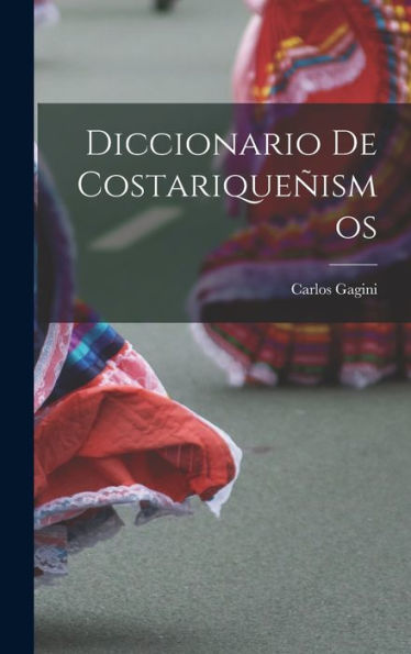 Diccionario De Costariqueñismos (Spanish Edition) - 9781017708318