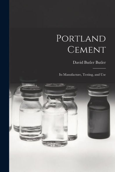 Portland Cement; Its Manufacture, Testing, And Use - 9781017708653