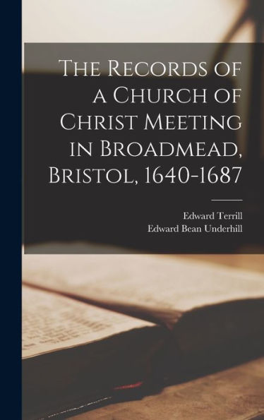 The Records Of A Church Of Christ Meeting In Broadmead, Bristol, 1640-1687 - 9781017708851