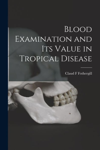 Blood Examination And Its Value In Tropical Disease - 9781017710113