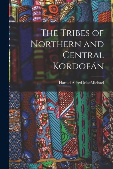 The Tribes Of Northern And Central Kordofán - 9781017711530