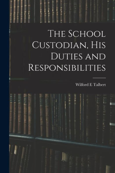 The School Custodian, His Duties And Responsibilities - 9781017712452