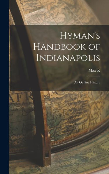 Hyman's Handbook Of Indianapolis: An Outline History - 9781017712629