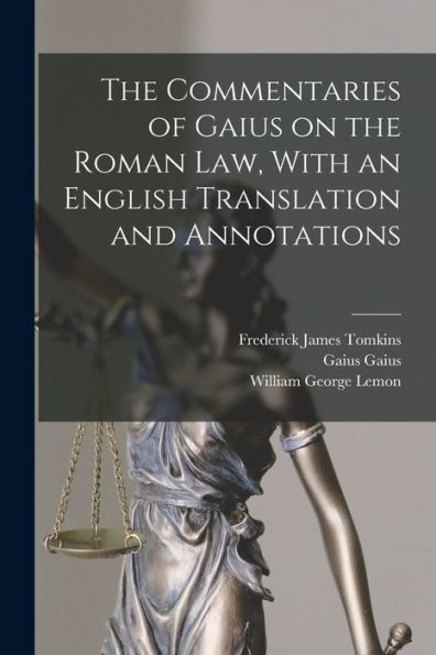 The Commentaries Of Gaius On The Roman Law, With An English Translation And Annotations - 9781017712964