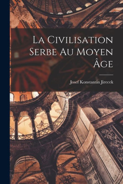 La Civilisation Serbe Au Moyen Âge (French Edition) - 9781017713046