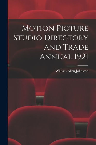 Motion Picture Studio Directory And Trade Annual 1921 - 9781017713428