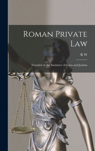 Roman Private Law: Founded On The 'Institutes' Of Gaius And Justinia - 9781017713732