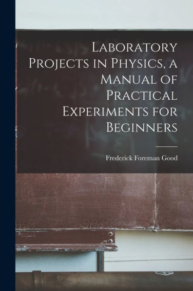Laboratory Projects In Physics, A Manual Of Practical Experiments For Beginners - 9781017714999