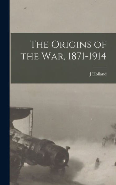 The Origins Of The War, 1871-1914 - 9781017715460