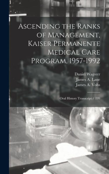 Ascending The Ranks Of Management, Kaiser Permanente Medical Care Program, 1957-1992: Oral History Transcript / 199 - 9781017715545