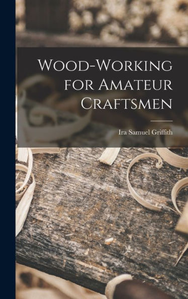 Wood-Working For Amateur Craftsmen - 9781017717761