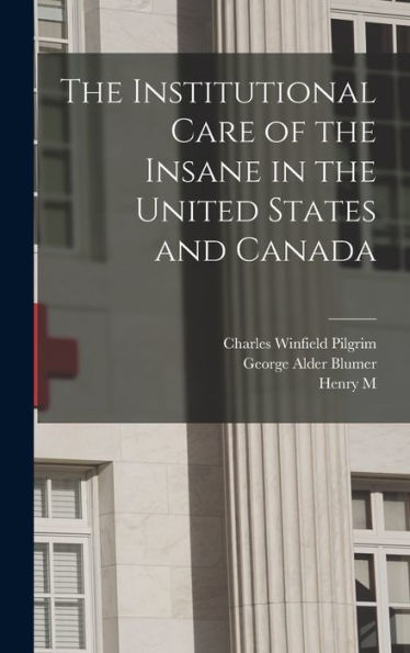The Institutional Care Of The Insane In The United States And Canada - 9781017718508