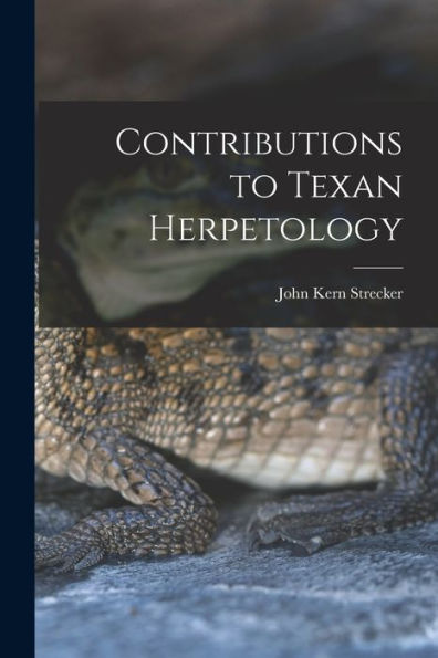 Contributions To Texan Herpetology - 9781017718652