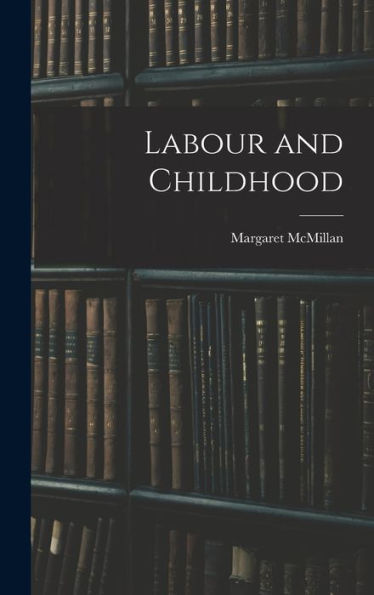 Labour And Childhood - 9781017719413