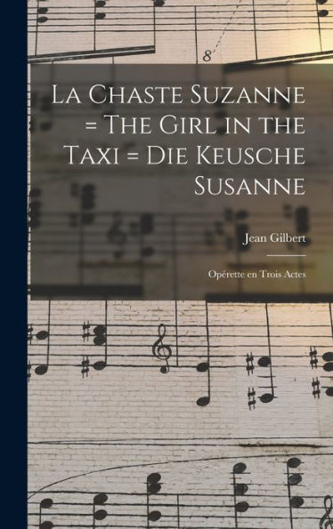 La Chaste Suzanne = The Girl In The Taxi = Die Keusche Susanne: Opérette En Trois Actes (French Edition) - 9781017719642