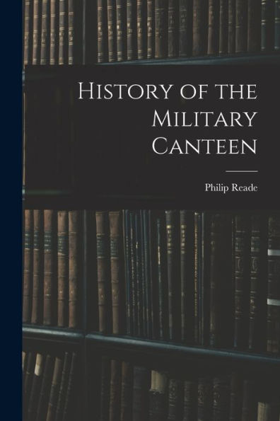 History Of The Military Canteen - 9781017720495