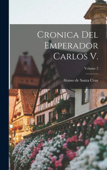 Cronica Del Emperador Carlos V.; Volume 2 (Spanish Edition) - 9781017720532