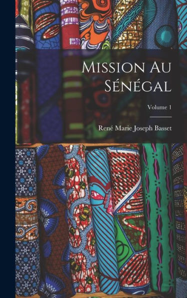 Mission Au Sénégal; Volume 1 (French Edition) - 9781017720686