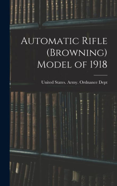Automatic Rifle (Browning) Model Of 1918 - 9781017722055