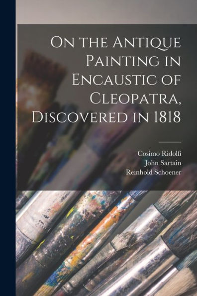 On The Antique Painting In Encaustic Of Cleopatra, Discovered In 1818 - 9781017722338