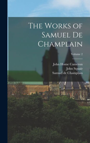 The Works Of Samuel De Champlain; Volume 2 - 9781017722727