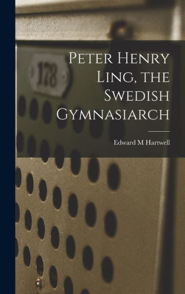 Peter Henry Ling, The Swedish Gymnasiarch - 9781017723533